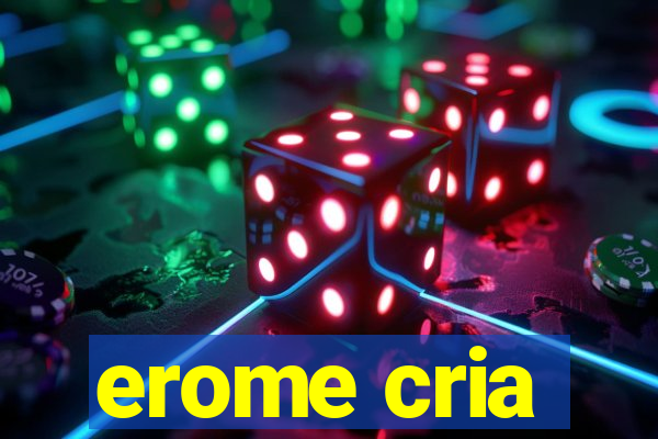 erome cria